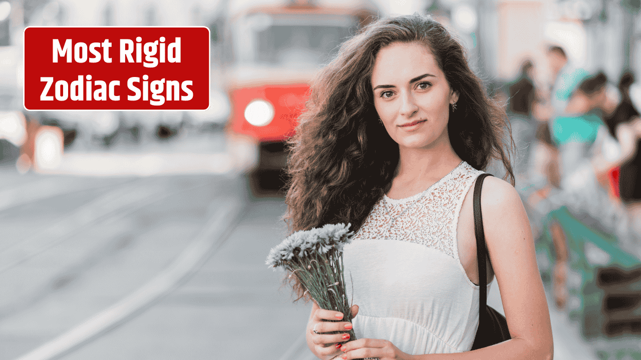 Most Rigid Zodiac Signs